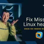 How to Fix Missing Linux Header Error for VMware Workstation Pro