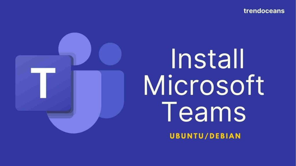 Read more about the article How to Install Microsoft Teams on Ubuntu/Debian