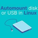 How to automount disk or USB in Linux {GUI/CLI}