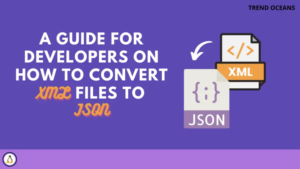 A guide for developers on how to convert XML files to JSON