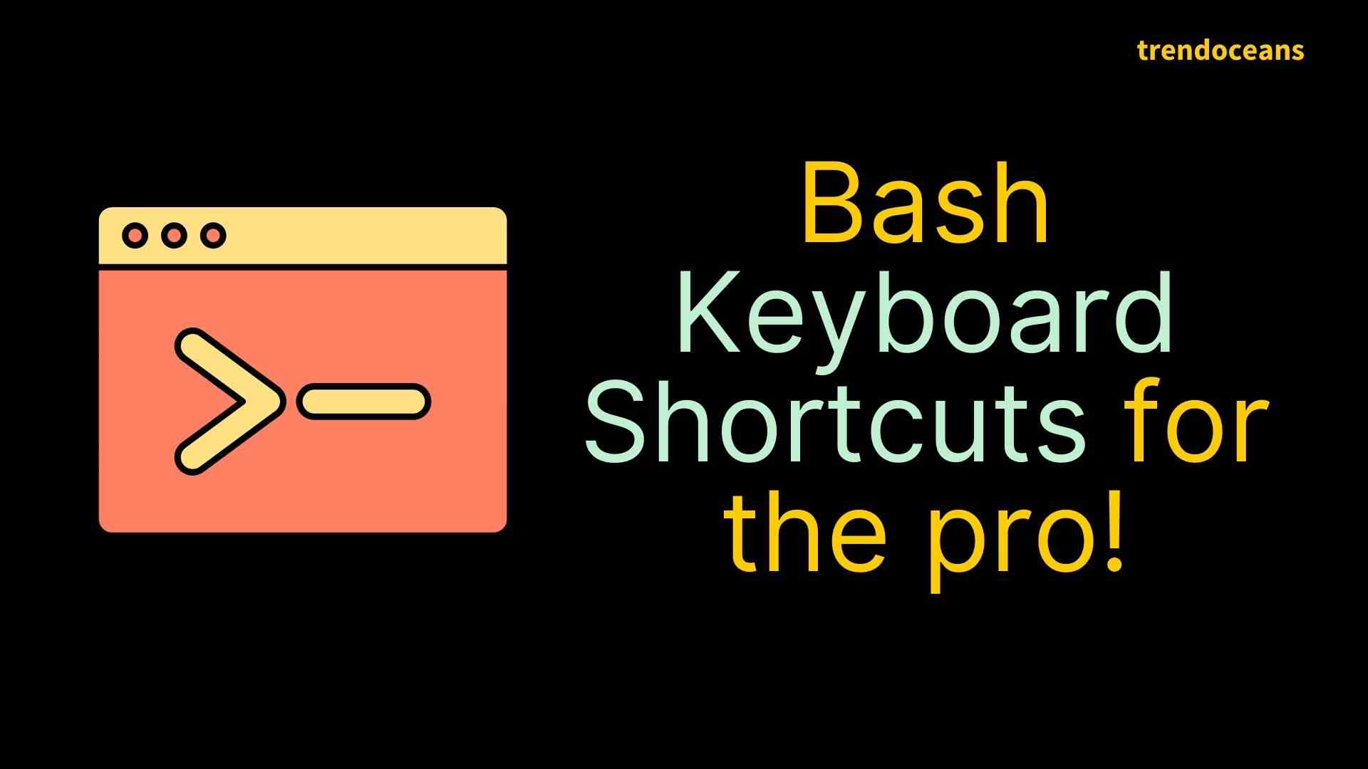 Bash Keyboard Shortcuts for the pro! - TREND OCEANS