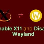 How to Enable X11 and Disable Wayland Window System