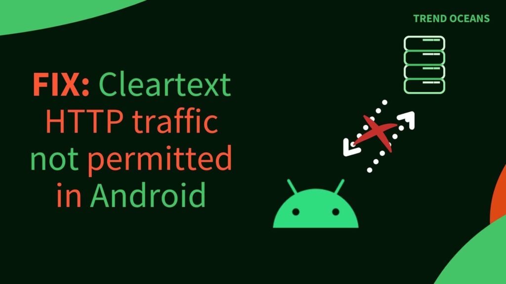 Read more about the article How to fix Cleartext HTTP traffic not permitted in Android