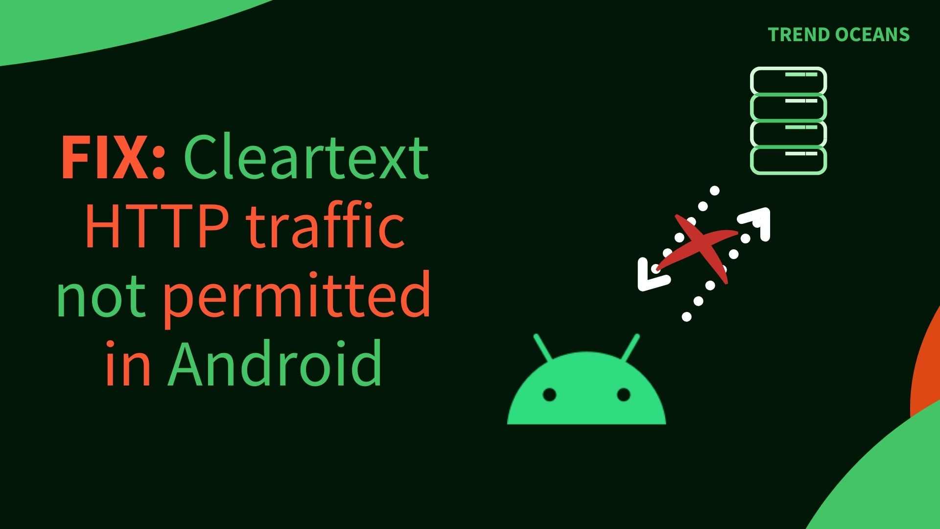 FIX: Cleartext HTTP traffic not permitted in Android