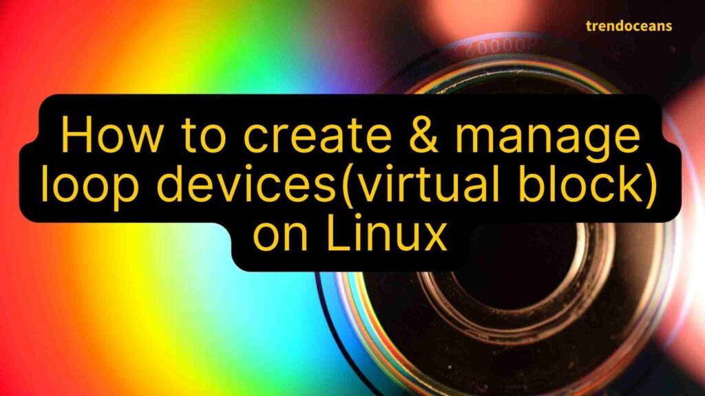 Read more about the article How to create & manage loop devices(virtual block) on Linux