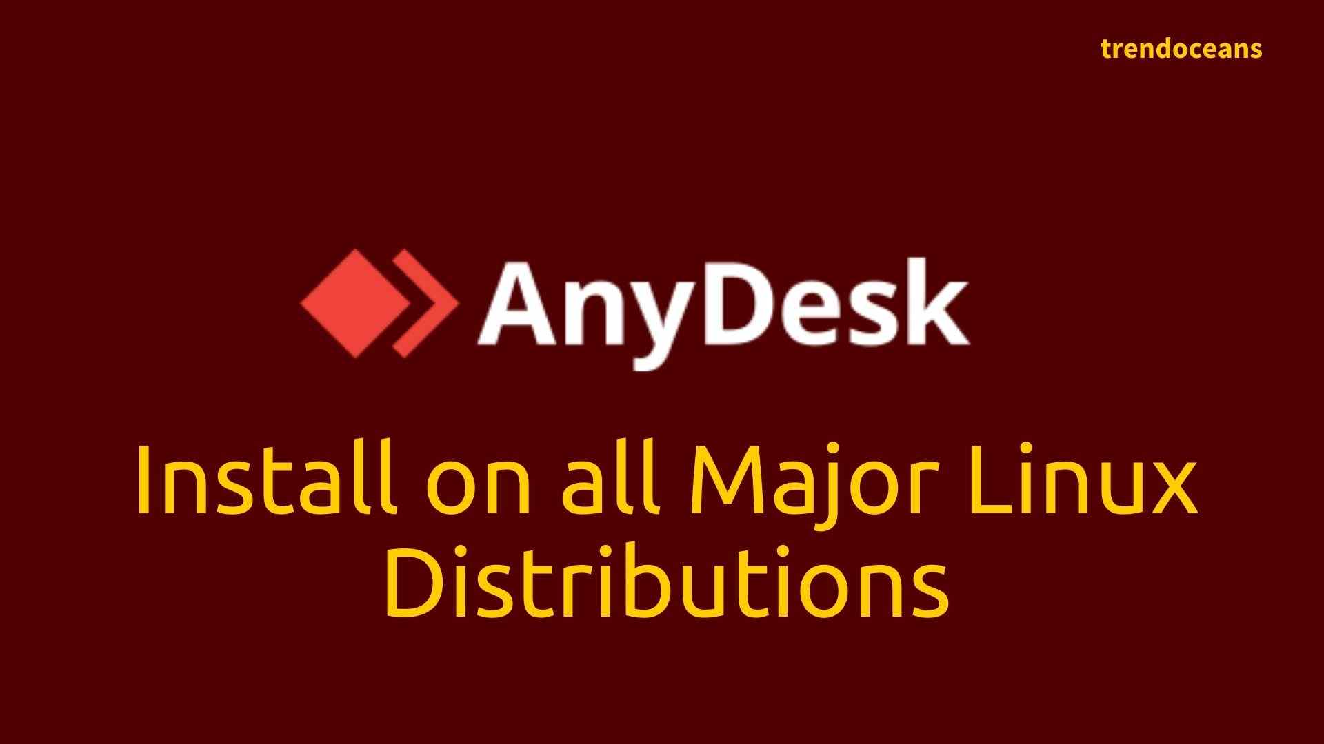 Install AnyDesk on all Major Linux Distributions