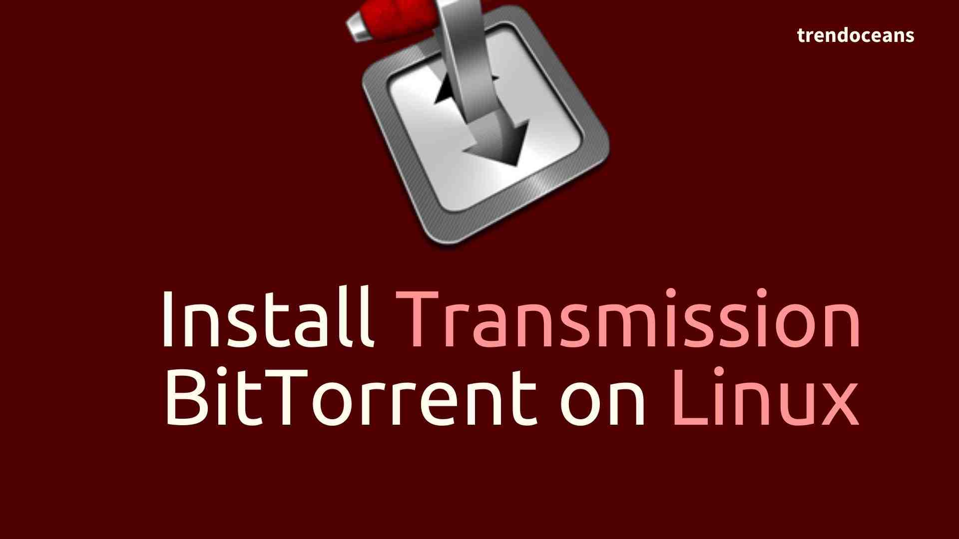 Install Transmission BitTorrent on Linux