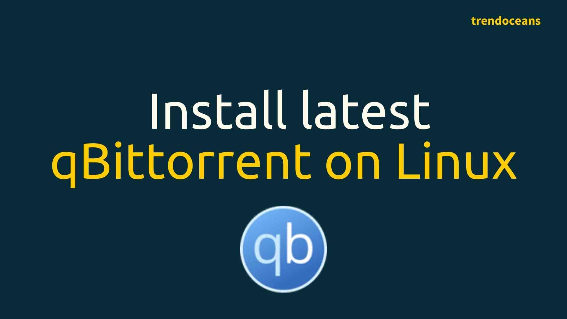 Install latest qBittorrent on Linux