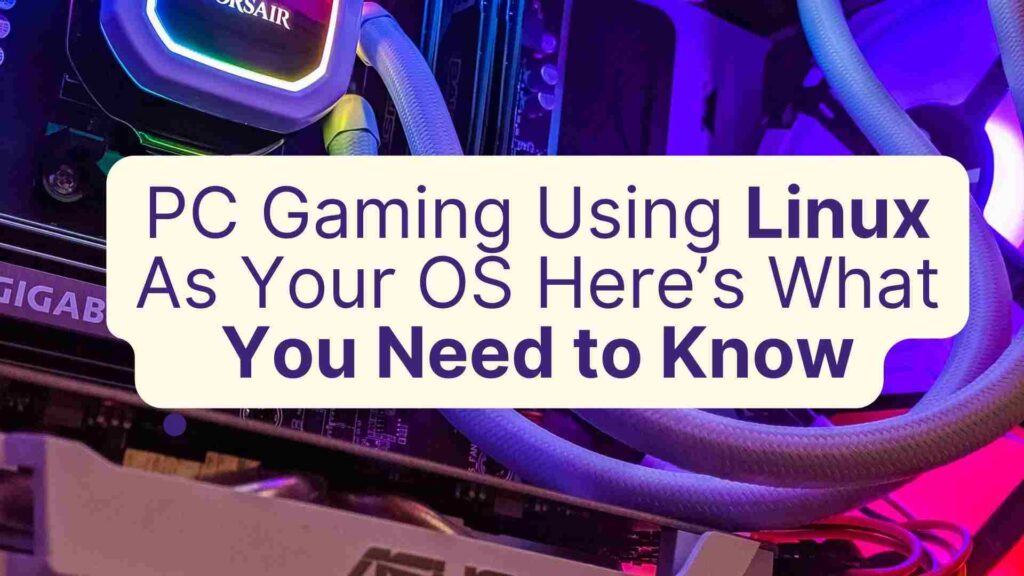 Read more about the article PC Gaming Using Linux As Your OS Here’s What You Need to Know