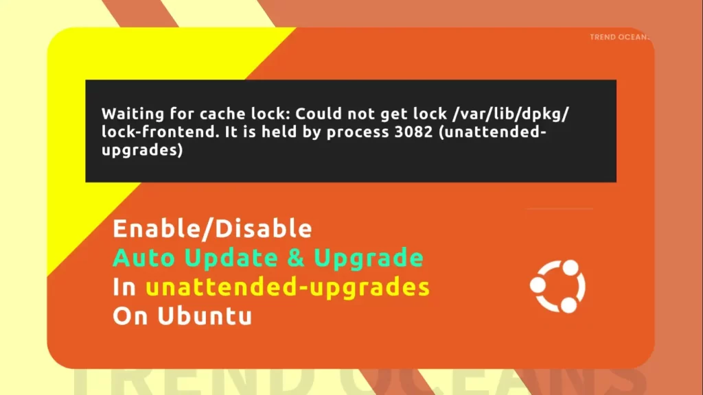 Read more about the article Enable/Disable Auto Updates & Upgrade from Unattended-Upgrades on Ubuntu