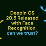 Deepin OS 20.5 Released with Face Recognition, can we trust?