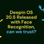 Deepin OS 20.5 Released with Face Recognition, can we trust?
