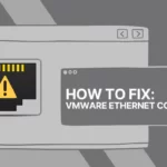 How to Fix VMware Could Not Connect ‘Ethernet 0’ to Virtual Network ‘/dev/vmnet8’
