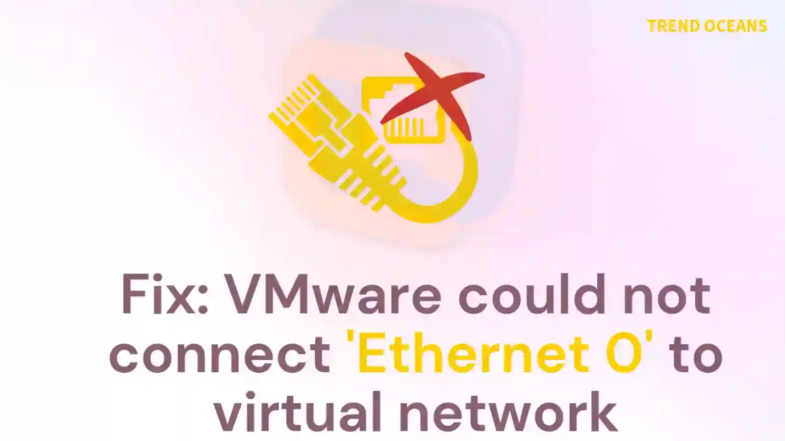How to fix VMware could not connect 0' to virtual network