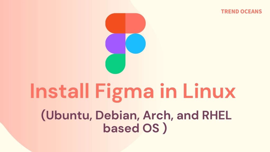 Read more about the article How to install Figma in Linux (Ubuntu, Debian, Arch, and RHEL based OS )
