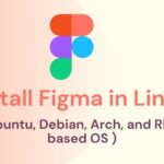How to install Figma in Linux (Ubuntu, Debian, Arch, and RHEL based OS )
