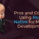 Pros and Cons of Using React Native for Mobile Development