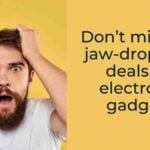 Don’t miss the jaw-dropping deals on electronic gadgets