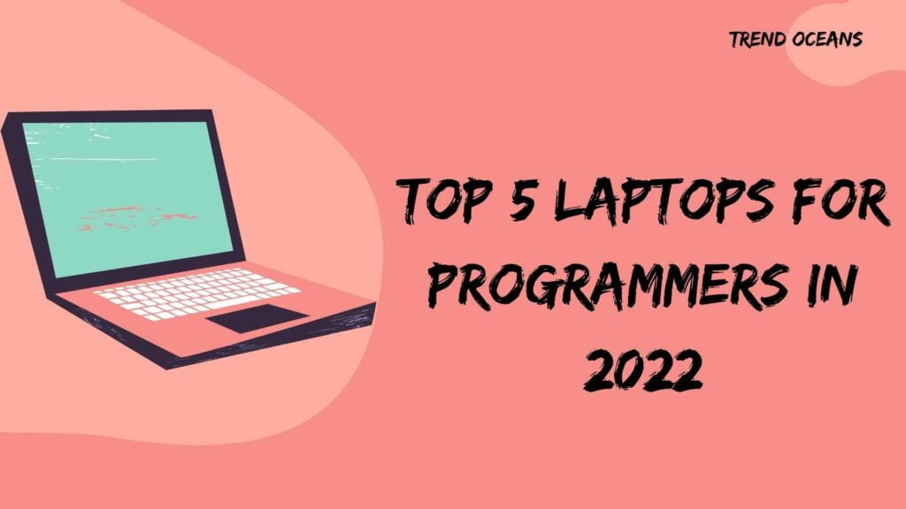 Read more about the article Top 5 Laptops for Programmers in 2022