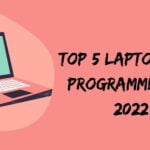 Top 5 Laptops for Programmers in 2022