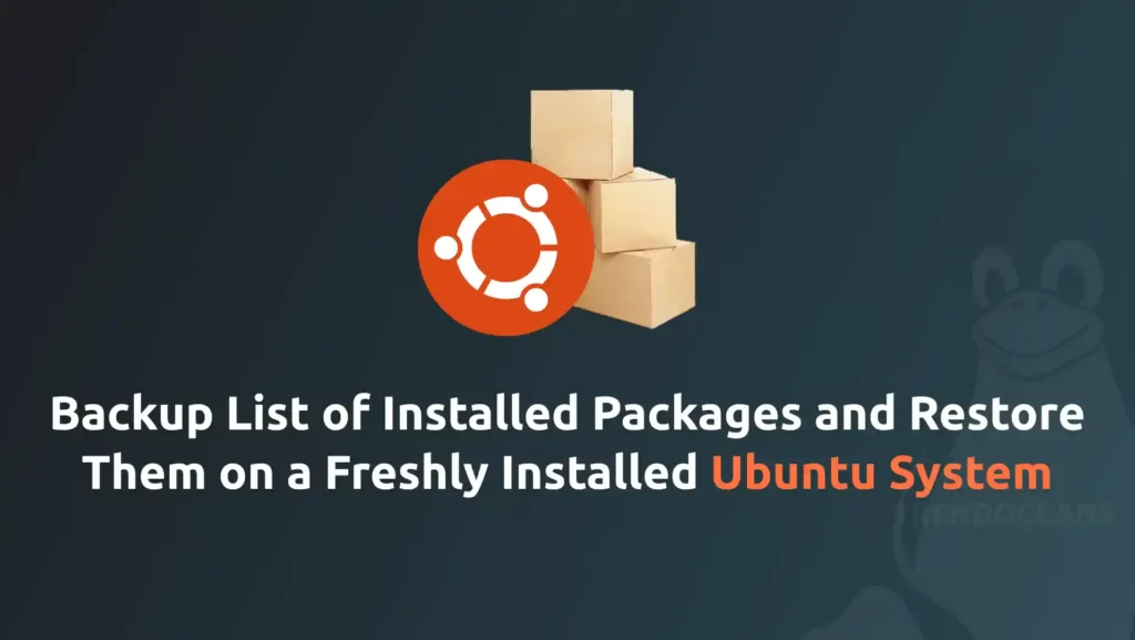 Read more about the article Backup List of Installed Packages and Restore Them on a Freshly Installed Ubuntu System