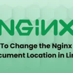 How To Change the Nginx Web Document Location in Linux