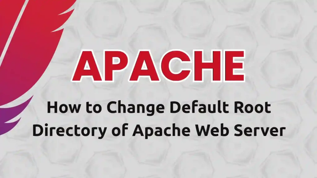 Read more about the article How to Change Default Root Directory of Apache Web Server