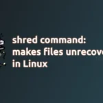 shred command: makes files unrecoverable in Linux