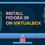How to Install Fedora 36 on VirtualBox