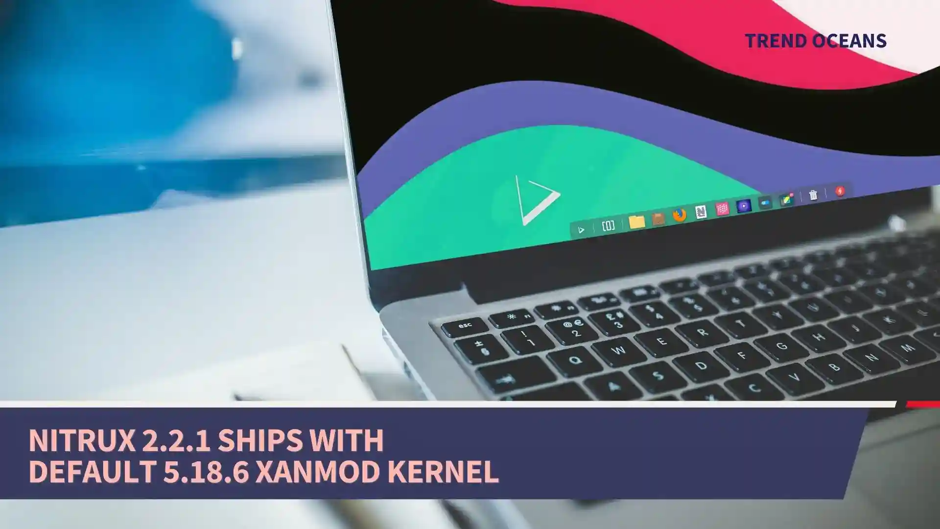 Nitrux 2.2.1 ships with Default 5.18.6 XanMod kernel - TREND OCEANS