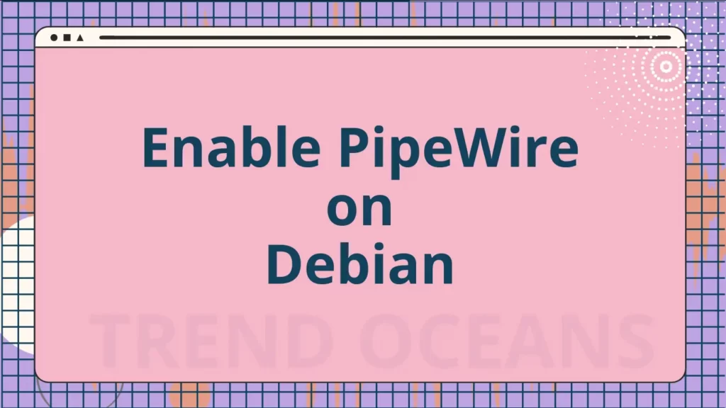Read more about the article How to Install PipeWire on Debian 11