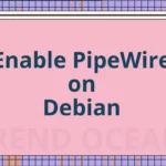 How to Install PipeWire on Debian 11