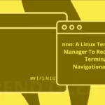 nnn: A Linux Terminal File Manager To Reduce Your Terminal Navigational Stress