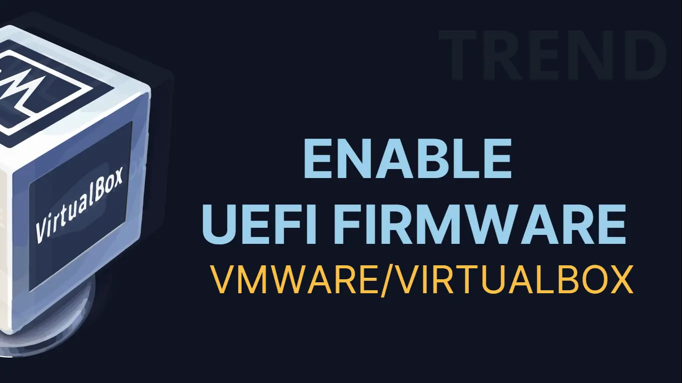 Enable UEFI Firmware in VirtualBox and VMware