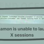 How to Resolve “unable to launch “X session cinnamon-session-cinnamon””