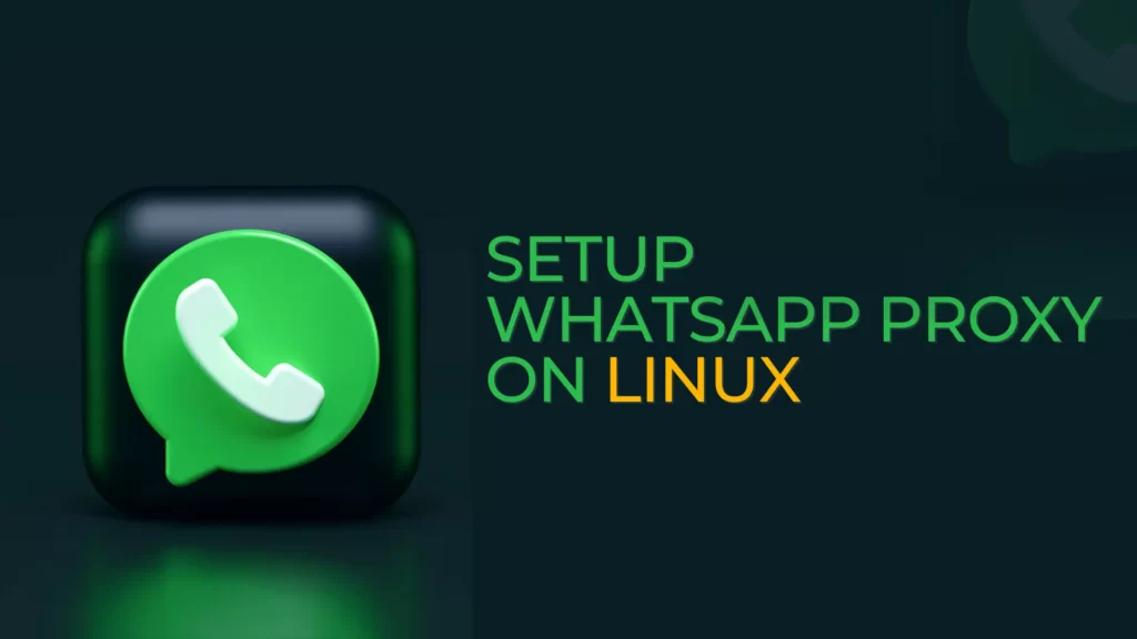 Read more about the article How to Setup and Enable WhatsApp Proxy on Linux