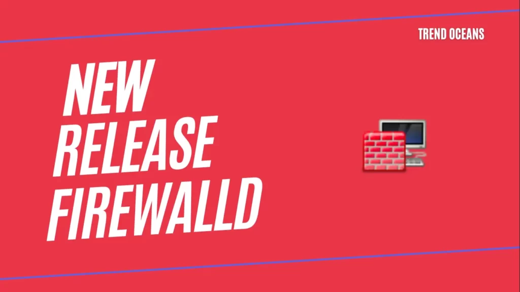 Read more about the article FirewallD released the first update of 2023. Let’s see what the new features are