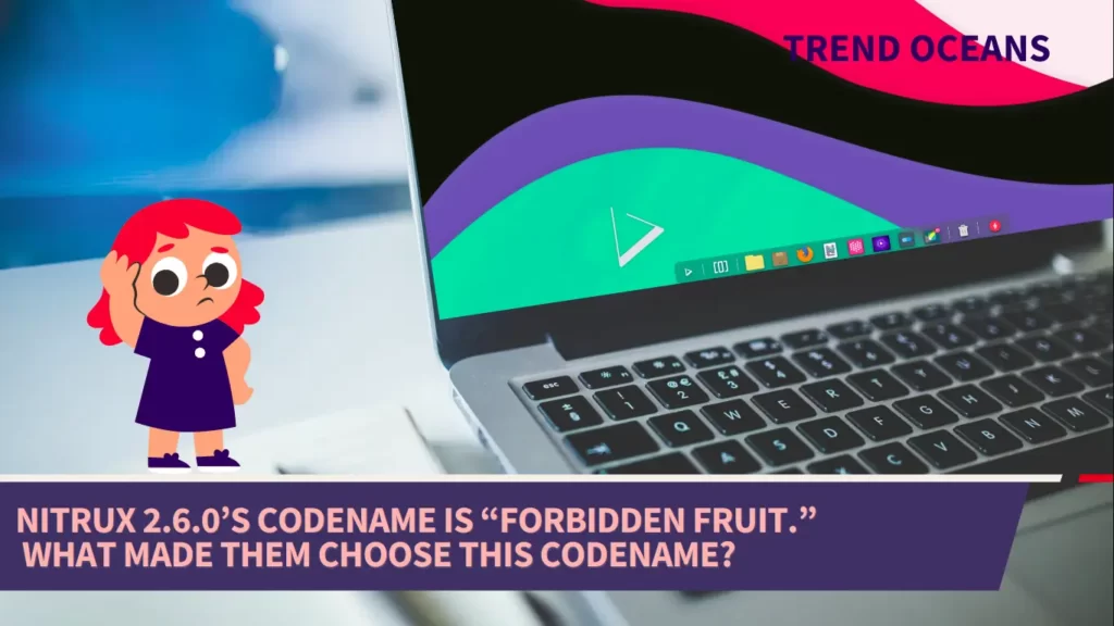 Read more about the article Nitrux 2.6.0’s codename is “Forbidden Fruit.” What made them choose this codename?