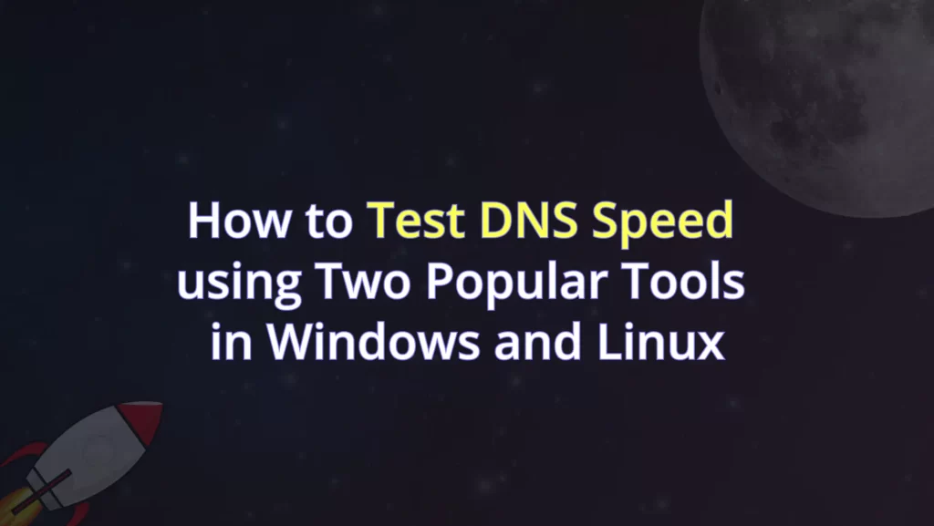 Read more about the article How to Test DNS Speed using Two Popular Tools on Windows and Linux