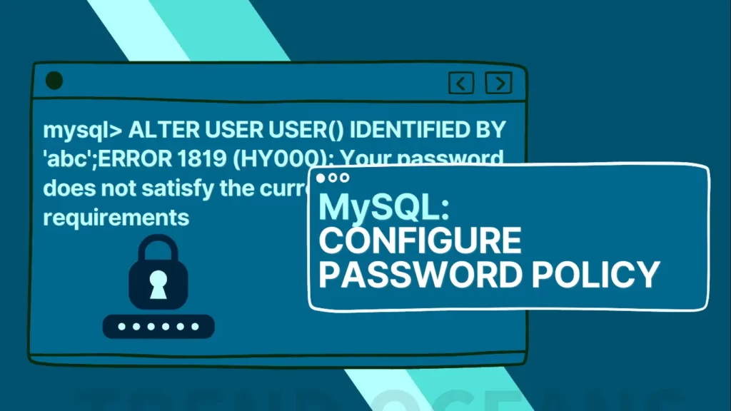 Read more about the article How To Resolve Error 1819 (HY000): Your Password Does Not Satisfy The Current Policy Requirements