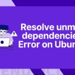 How to Fix Unmet dependencies Error During Package Installation or Upgrade