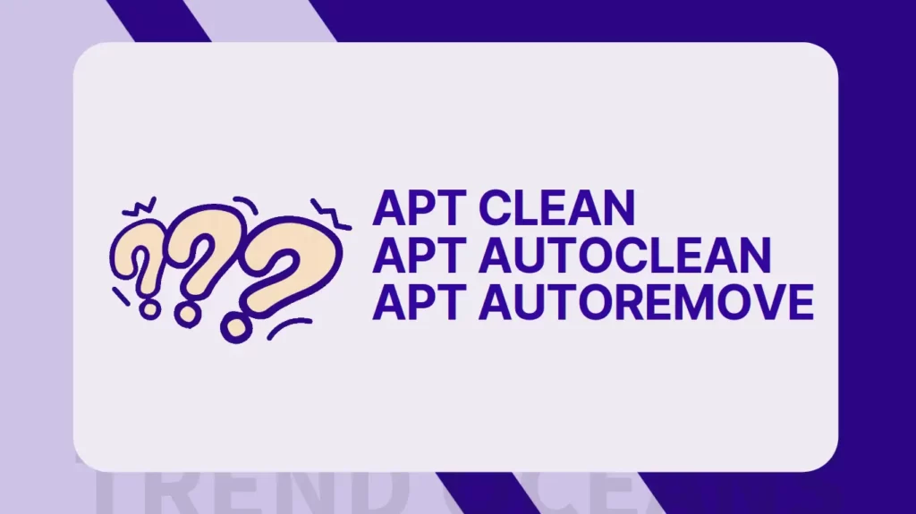 Read more about the article When to Use apt clean, apt autoclean, and apt autoremove